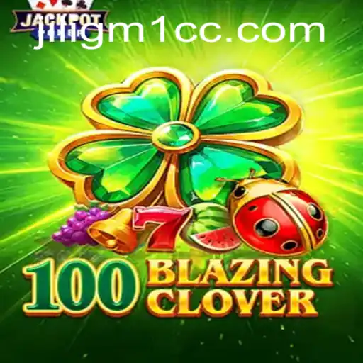 Exploring the Thrills of 100BlazingClover: A New Gaming Phenomenon